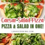 A pizza topped with Caesar salad greens and pepperoni, with the text Caesar Salad Pizza, Pizza & Salad in One! lanascooking.com overlaid on the image.