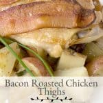 Bacon Roasted Chicken Thighs - Chicken thighs topped with bacon and roasted atop a bed of potatoes and onions. https://www.lanascooking.com/bacon-roasted-chicken-thighs/