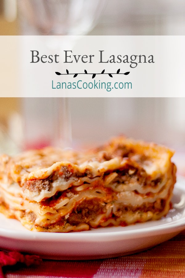 My Best Ever Lasagna - layers and layers of lasagna noodles with ricotta and mozzarella cheeses, Marinara and meat sauce.  https://www.lanascooking.com/lasagna/