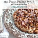 Waffles with Ham and Pecan Praline Syrup - waffles baked with ham right in the batter and topped with delicious pecan praline syrup. https://www.lanascooking.com/waffles-ham-pecan-praline-syrup/