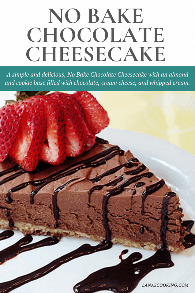 A simple and delicious, No Bake Chocolate Cheesecake with an almond and cookie base filled with chocolate, cream cheese, and whipped cream. https://www.lanascooking.com/no-bake-chocolate-cheesecake/