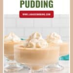 Three glass dishes of butterscotch pudding topped with whipped cream, with text reading Butterscotch Pudding.