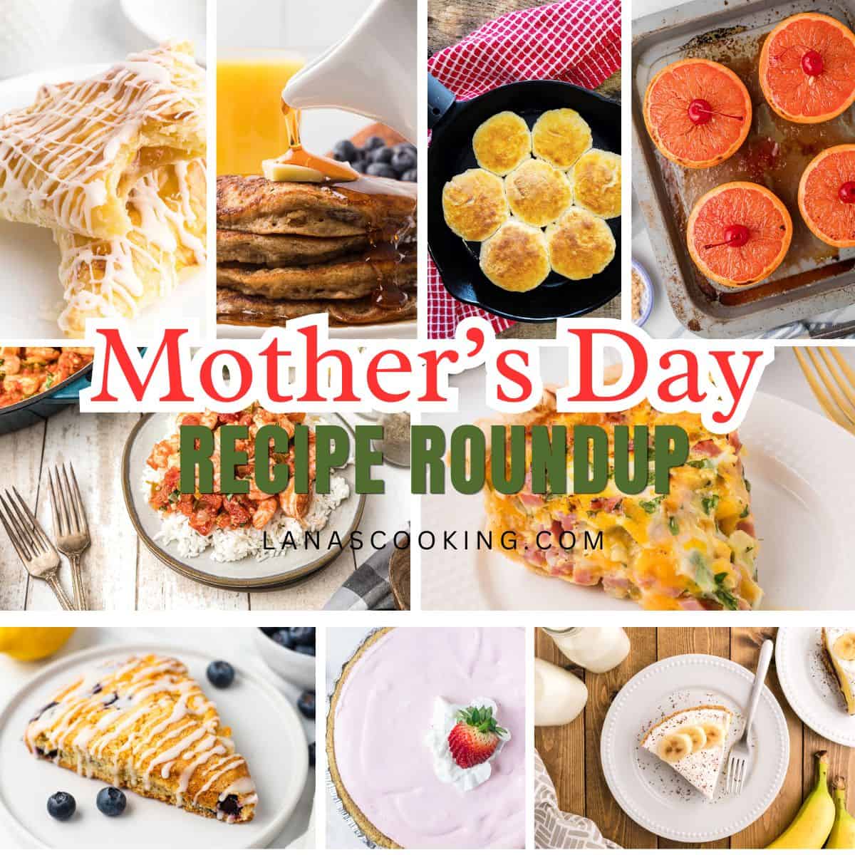 Collage of breakfast dishes and desserts with text: Mothers Day Recipe Roundup, lanascooking.com.