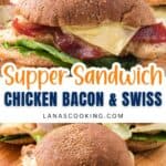 A close-up of chicken, bacon, and Swiss cheese sandwiches on whole wheat buns with lettuce. The words Supper Sandwich Chicken Bacon & Swiss and lanascooking.com are written on the image.
