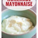 A bowl of creamy homemade mayonnaise with text: Homemade Mayonnaise and www.lanascooking.com.