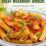 A bowl of pasta arrabiata with tomato sauce and fresh basil, text reads Great Weeknight Dinner!.