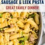 Pasta with sausage, leeks, and peas in a pan, with text: Sausage & Leek Pasta - Great Family Dinner!.