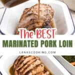 A sliced marinated pork loin in a white baking dish, with sauce being poured over it and vegetables visible in the background. Text overlay reads The BEST Marinated Pork Loin.