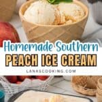 Bowls of peach ice cream garnished with mint are shown alongside a metal container of peach ice cream with a scoop inside. Fresh peaches and an ice cream cone are visible in the background. Text reads: Homemade Southern Peach Ice Cream.