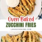 A plate of breaded oven-baked zucchini fries is served with a cup of dipping sauce. Below, another plate holds more zucchini fries. The text reads Oven Baked Zucchini Fries and lanascooking.com.