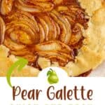 Close-up of a rustic pear galette with golden, flaky crust and sliced pears in a glossy filling. Text overlays read: Pear Galette Quick and Easy Fall Dessert.
