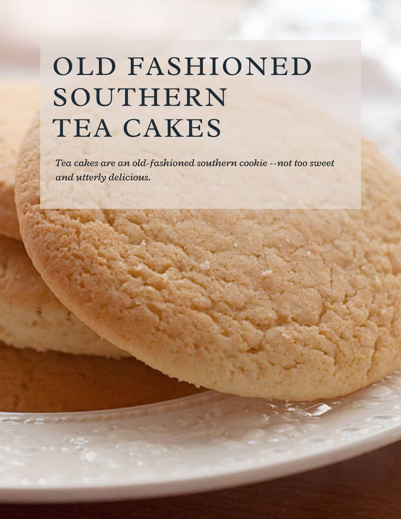 A close-up of round, golden brown tea cakes stacked on a white plate, with text describing them as old fashioned southern cookies that are not too sweet and delicious.