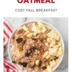 Bowl of oatmeal topped with chopped apples, pecans, and raisins, with text Apple Pie Oatmeal..
