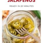 A jar of sliced pickled jalapeños with a fork, labeled Quick Pickled Jalapenos, ready in 20 minutes.