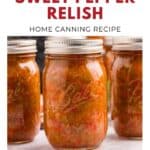 Three jars of homemade sweet pepper relish with text Homemade Sweet Pepper Relish Home Canning Recipe.