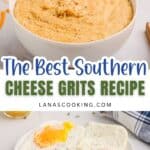 A bowl filled with creamy cheese grits sits on a table with a towel nearby. Below, a plate holds a serving of cheese grits, two fried eggs, and garnish. Text reads: The Best Southern Cheese Grits Recipe.