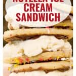 Stacked ice cream sandwiches with sprinkles and Nutella between cookies; text reads “Nutella Ice Cream Sandwich.”.