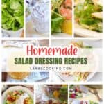 A collage of eight different salads and dressings with the text “Homemade Salad Dressing Recipes lanascooking.com” overlaid in the center.