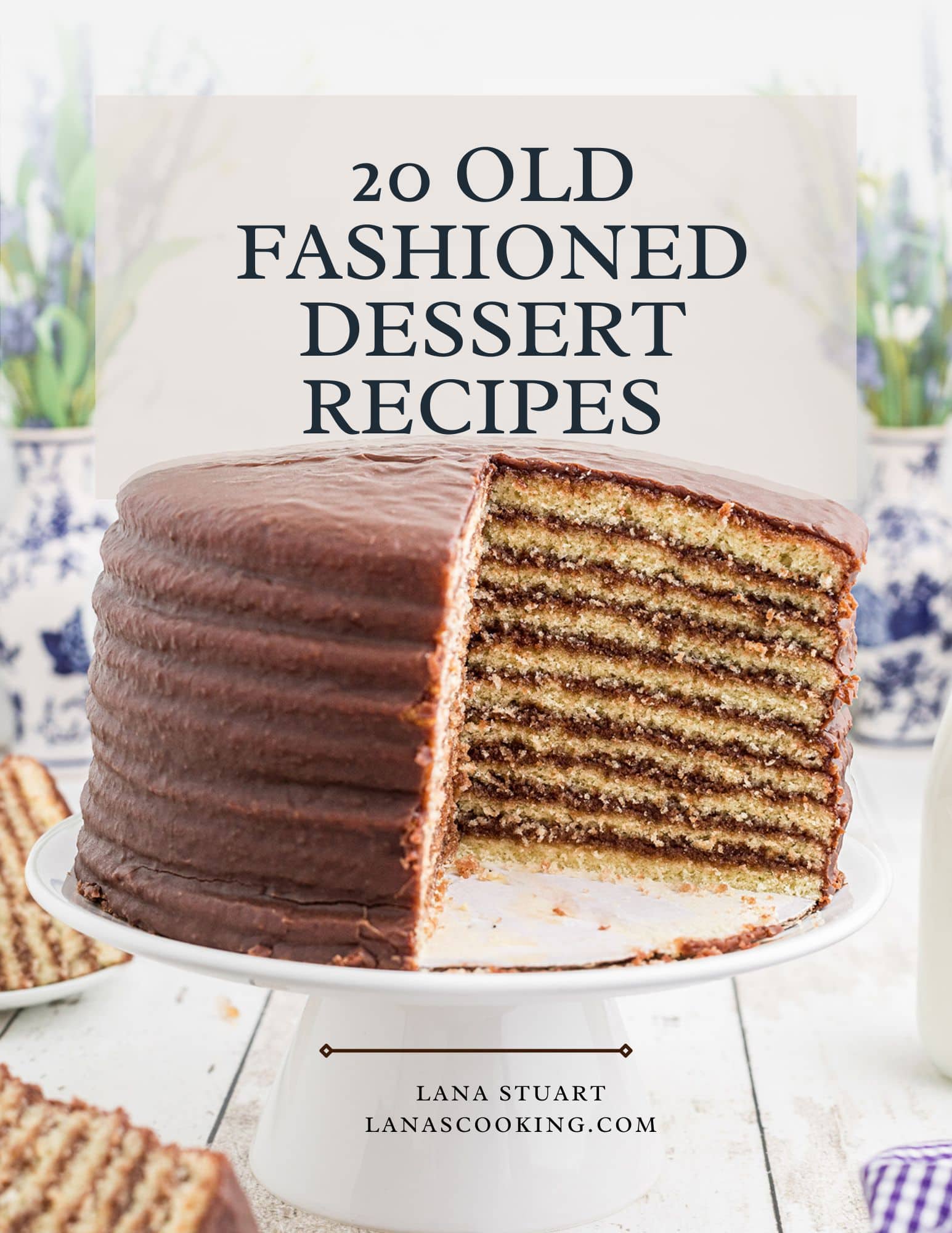 A layered chocolate cake with a slice missing sits on a white cake stand. Text above the cake reads “20 Old Fashioned Dessert Recipes.” Decorative blue and white vases are in the background.
