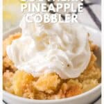 A bowl of pineapple cobbler topped with whipped cream, with text overlay reading Southern Pineapple Cobbler.